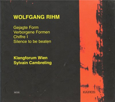 Wolfgang Rihm - Klangforum Wien, Sylvain Cambreling - Gejagte Form / Verborgene Formen / Chiffre I / Silence To Be Beaten download mp3 flac