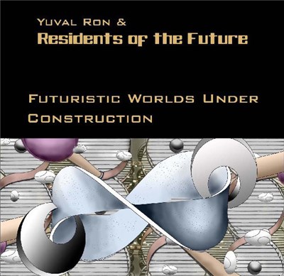 Yuval Ron & Residents Of The Future - Futuristic Worlds Under Construction download mp3 flac