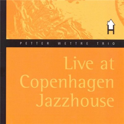 Petter Wettre Trio - Live At Copenhagen Jazzhouse download mp3 flac