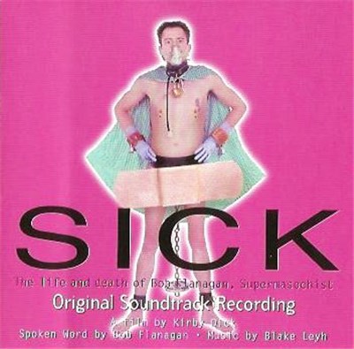 Bob Flanagan & Blake Leyh - Sick: The Life And Death Of Bob Flanagan, Supermasochist download mp3 flac