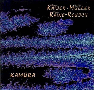 Henry Kaiser, Torsten Müller, Randy Raine-Reusch - Kamüra download mp3 flac