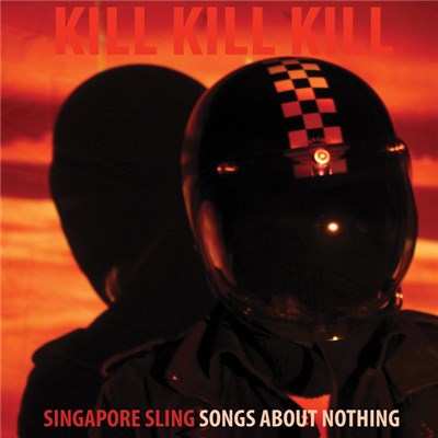 Singapore Sling - Kill Kill Kill (Songs About Nothing) download mp3 flac