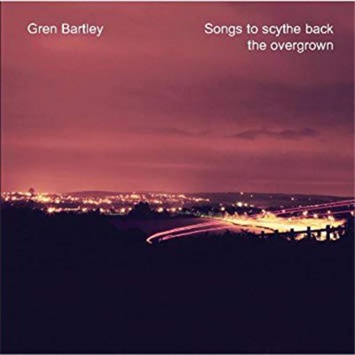 Gren Bartley - Songs To Scythe Back The Overgrown download mp3 flac