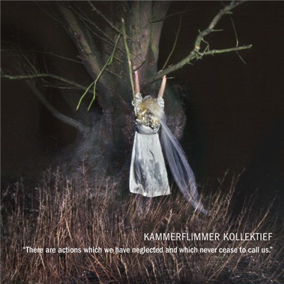 Kammerflimmer Kollektief - There Are Actions Which We Have Neglected And Which Never Cease To Call Us. download mp3 flac