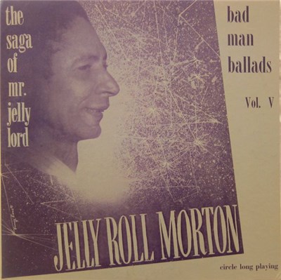 Jelly Roll Morton - The Saga Of Mr. Jelly Lord - Vol. V (Bad Man Ballads) download mp3 flac