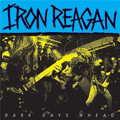Iron Reagan - Dark Days Ahead download mp3 flac