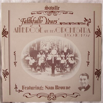 Ambrose And His Orchestra Featuring Sam Browne - Faithfully Yours (1930 to 1932) download mp3 flac