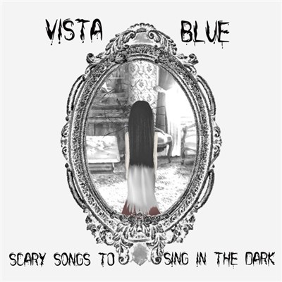 Vista Blue - Scary Songs To Sing In The Dark download mp3 flac