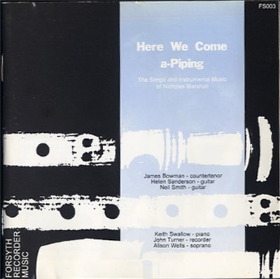 James Bowman / Alison Wells / John Turner / Helen Sanderson / Neil Smith / Keith Swallow - Here We Come A-Piping - Songs And Instrumental Music Of Nicholas Marshall download mp3 flac