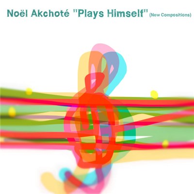 Noël Akchoté - "Plays Himself" (New Compositions) download mp3 flac