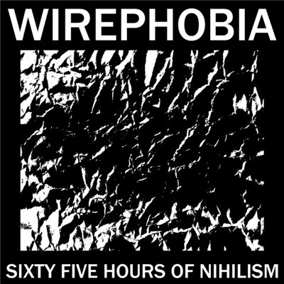 Wirephobia - Sixty Five Hours Of Nihilism download mp3 flac