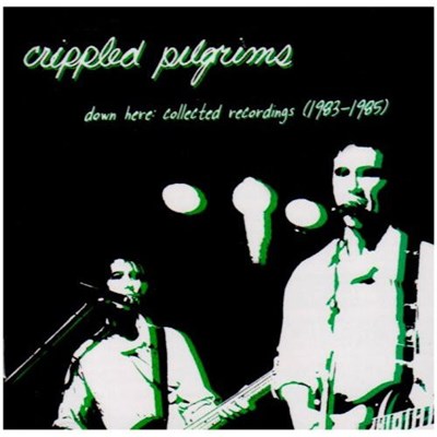 Crippled Pilgrims - Down Here: Collected Recordings 1983-1985 download mp3 flac