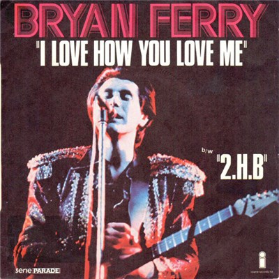 Bryan Ferry - I Love How You Love Me b/w 2.H.B. download mp3 flac