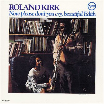 Roland Kirk - Now Please Don't You Cry, Beautiful Edith download mp3 flac