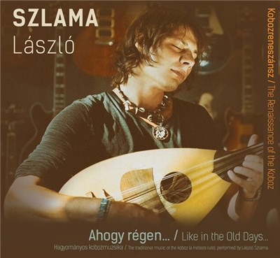 Szlama László - Ahogy Régen... = Like In The Old Days (Hagyományos Kobozmuzsika = The Traditional Music Of The Koboz [A Fretless Lute], Performed By László Szlama) download mp3 flac