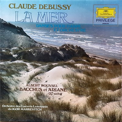 Claude Debussy, Albert Roussel : Suzanne Cotelle, Lamoureux Orchestra, Igor Markevitch - La Mer / Bacchus Et Ariane (2nd Suite) / Danse Sacrée Et Danse Profane download mp3 flac