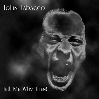 John Tabacco - Tell Me Why Then! download mp3 flac