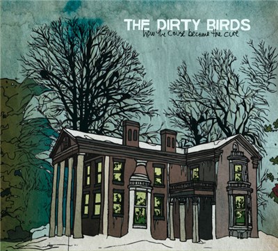 The Dirty Birds - How the Cause Became the Cure download mp3 flac
