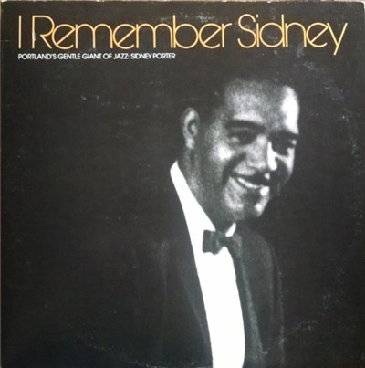 Sidney Porter - I Remember Sidney - Portland's Gentle Giant Of Jazz: Sidney Porter download mp3 flac