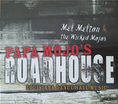 Mel Melton & The Wicked Mojos - Papa Mojo's Roadhouse - Louisiana Dance Hall Music download mp3 flac
