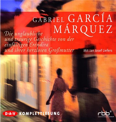Gabriel García Márquez - Die Unglaubliche Und Traurige Geschichte von Der Einfältigen Eréndira Und Ihrer Herzlosen Großmutter download mp3 flac