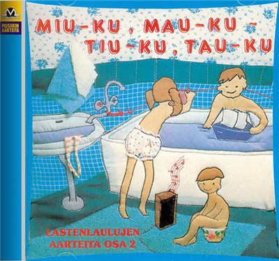Various - Miu-Ku, Mau-Ku - Tiu-Ku, Tau-Ku - Lastenlaulujen Aarteita Osa 2. download mp3 flac