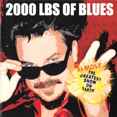 2000 LBS Of Blues - Almost The Greatest Show On Earth download mp3 flac