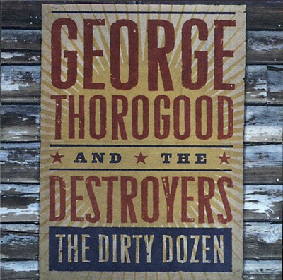 George Thorogood & The Destroyers - The Dirty Dozen download mp3 flac