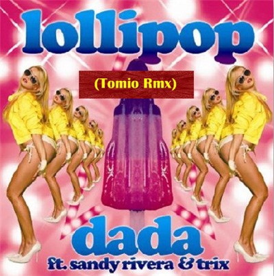 Dada Ft. Sandy Rivera & Trix - Lollipop (Tomio Rmx) download mp3 flac