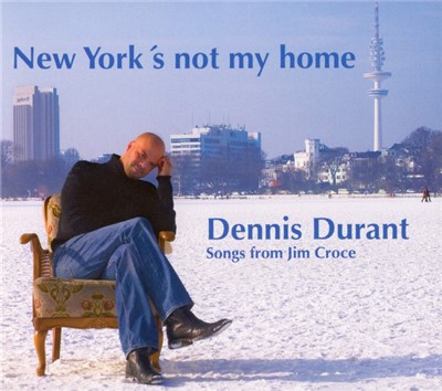 Dennis Durant - New York's Not My Home - Songs From Jim Croce download mp3 flac