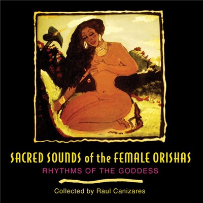 Various - Sacred Sounds Of The Female Orishas - Rhythms Of The Goddess download mp3 flac