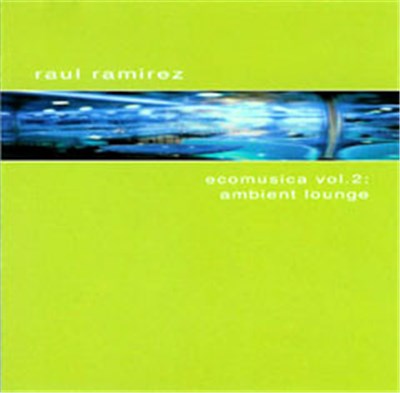 Raul Ramirez - Ecomusica Vol. 2: Ambient Louge download mp3 flac