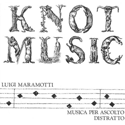 Luigi Maramotti - Knot Music - Musica Per Ascolto Distratto download mp3 flac