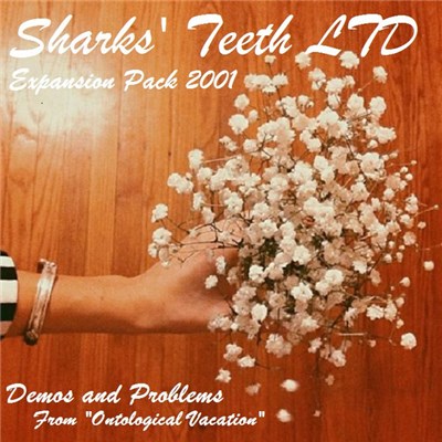 Sharks' Teeth - Sharks' Teeth Ltd Expansion Pack 2001 (Demos And Problems From "Ontological Vacation") download mp3 flac