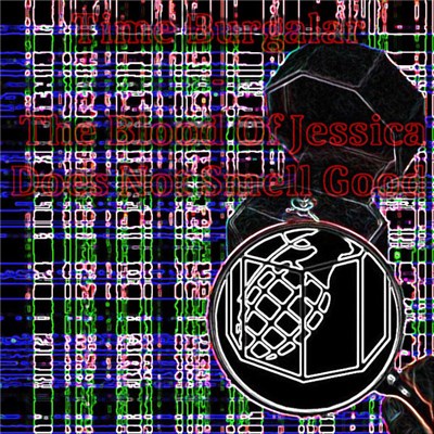 Time Burgalar - The Blood Of Jessica Does Not Smell Good download mp3 flac