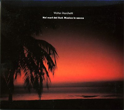 Walter Marchetti - Nei Mari Del Sud. Musica In Secca download mp3 flac