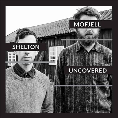Aram Shelton, Ole Mofjell - Uncovered download mp3 flac