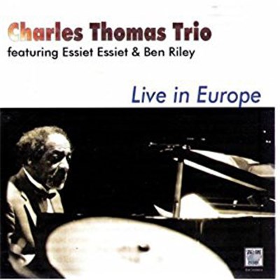 Charles Thomas Trio Featuring Essiet Essiet & Ben Riley - Live In Europe download mp3 flac
