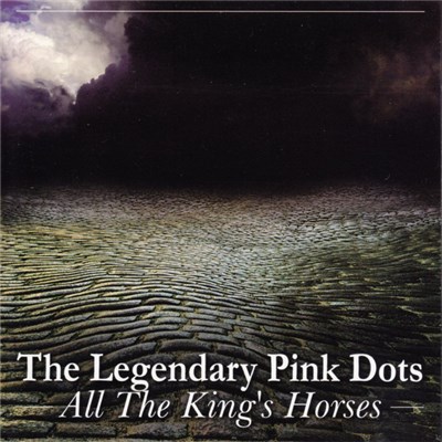 The Legendary Pink Dots - All The King's Horses download mp3 flac