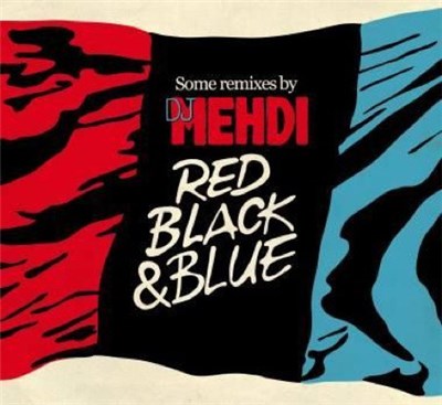 DJ Mehdi - Some Remixes By DJ Mehdi - Red Black & Blue download mp3 flac
