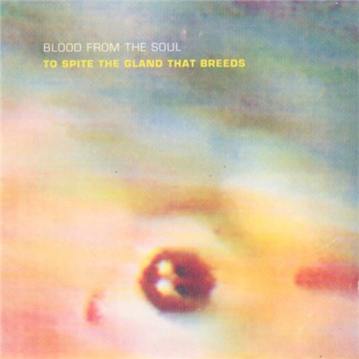 Blood From The Soul - To Spite The Gland That Breeds download mp3 flac