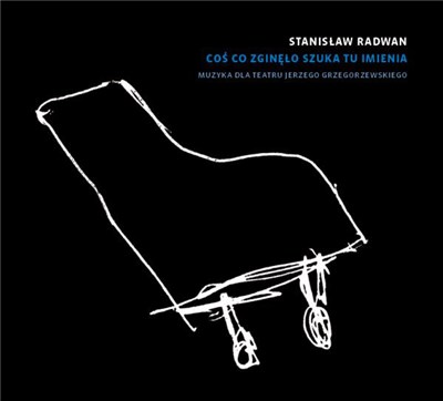 Stanisław Radwan - Coś Co Zginęło Szuka Tu Imienia – Muzyka Dla Teatru Jerzego Grzegorzewskiego download mp3 flac