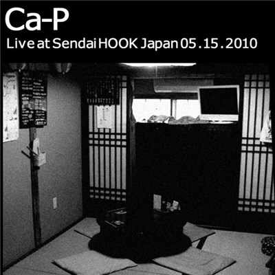 Ca-P - Live At Sendai Hook Japan 05​.​15​.​2010 download mp3 flac