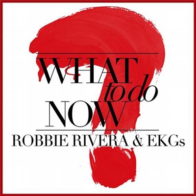 Robbie Rivera & EKGs - What To Do Now? download mp3 flac