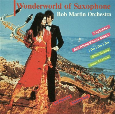 Bob Martin Orchestra - Wonderworld Of Saxophone download mp3 flac