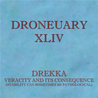 Drekka - Droneuary XLIV - Veracity And Its Consequence (Stability Can Sometimes Be Pathological) download mp3 flac