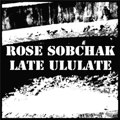 Rose Sobchak - Late Ululate download mp3 flac