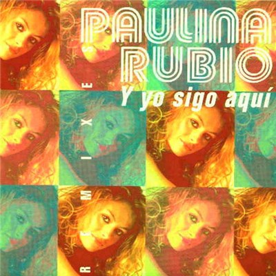 Paulina Rubio - Y Yo Sigo Aquí (Remixes) download mp3 flac