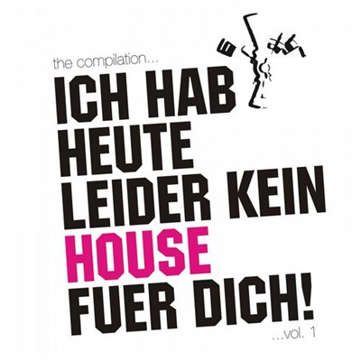 Various - Ich Hab Heute Leider Kein House Fuer Dich! Vol. 1 download mp3 flac