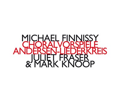 Michael Finnissy - Juliet Fraser & Mark Knoop - Choralvorspiele & Andersen-Liederkreis download mp3 flac